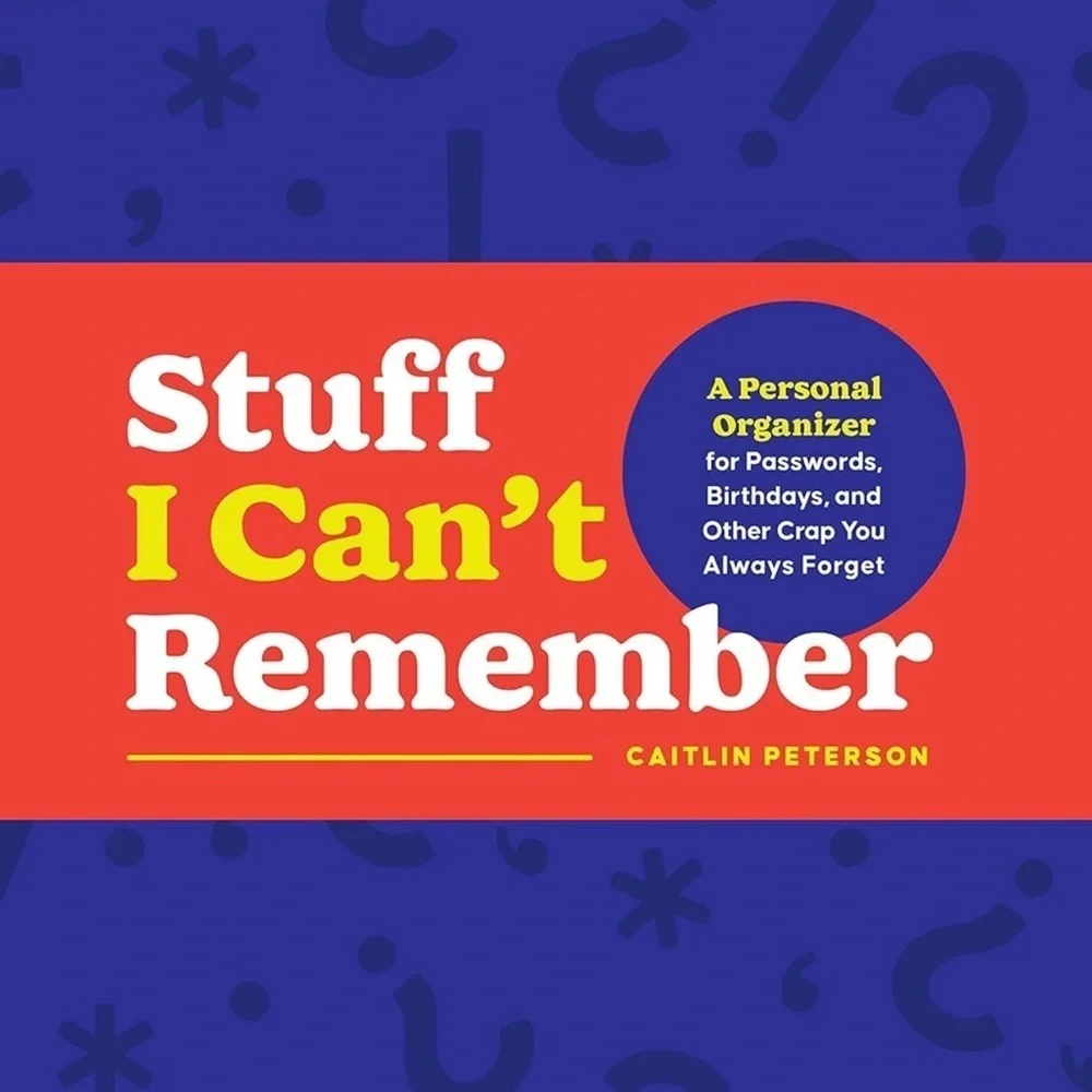 Stuff I Can't Remember, A Personal Organizer for Passwords, Birthdays, & Other..